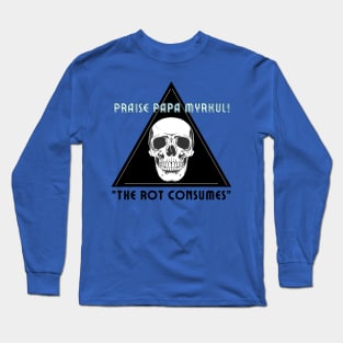 Praise Papa Myrkul! The rot consumes Long Sleeve T-Shirt